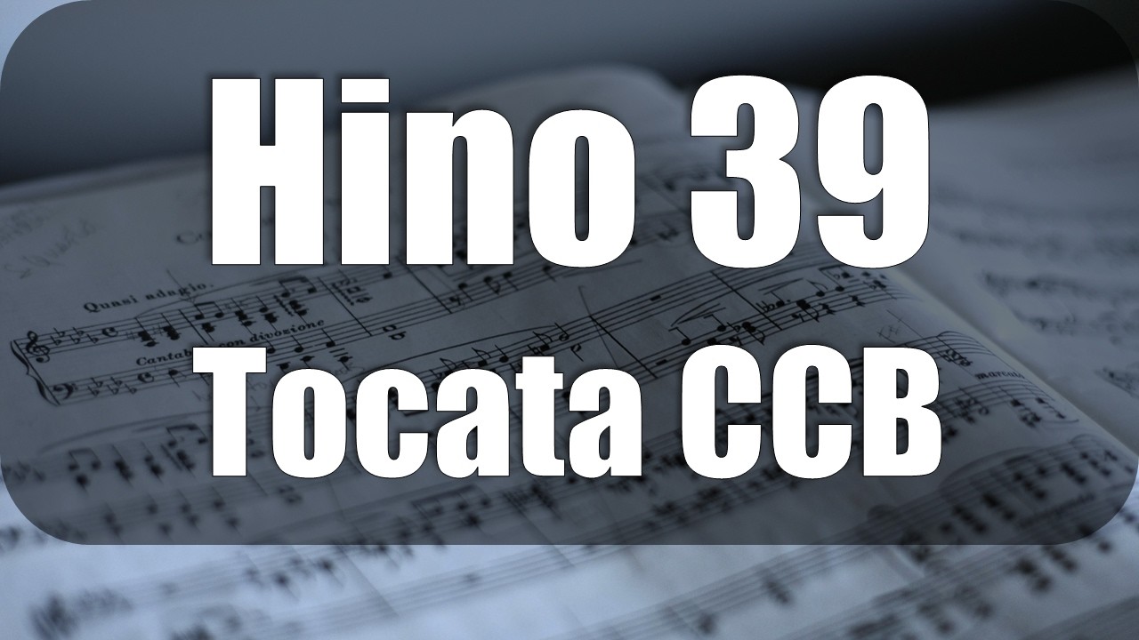 Hino 39 – Tocata | Eu desejo, Senhor