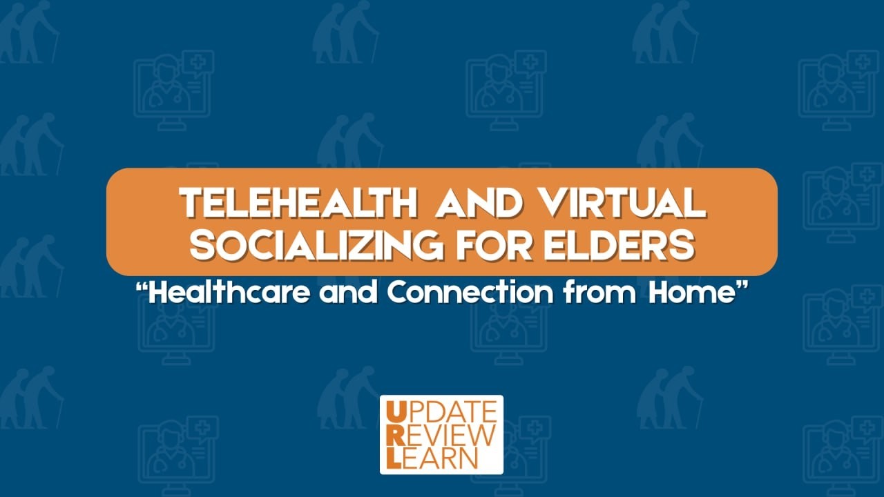 Telehealth and Virtual Socializing for Elders | URL (Update, Review, Learn) | March 14, 2026