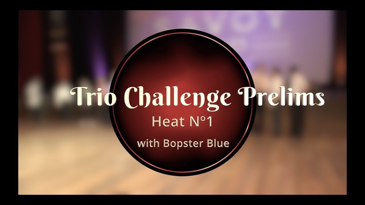 Savoy Cup 2019 - Trio Challenge - Prelims Heat #1 with Bopster Blue