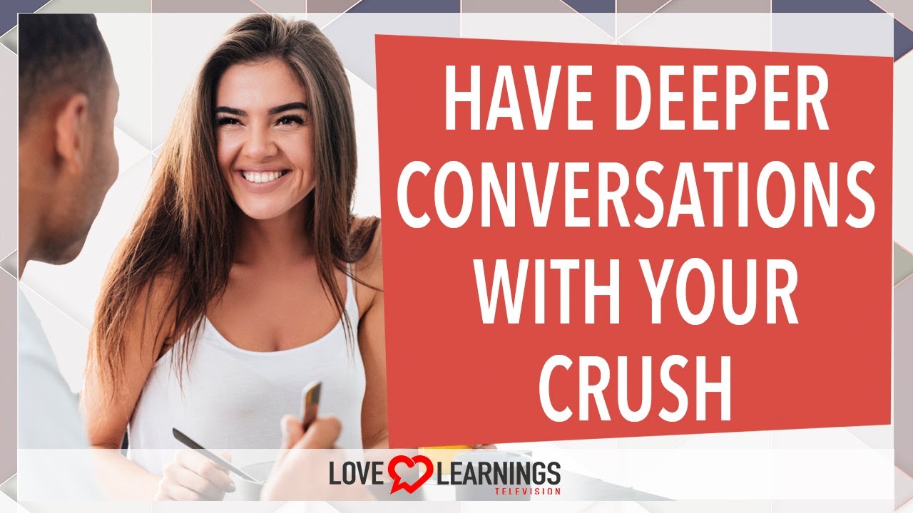 How To Have Deeper Conversations With Your Crush