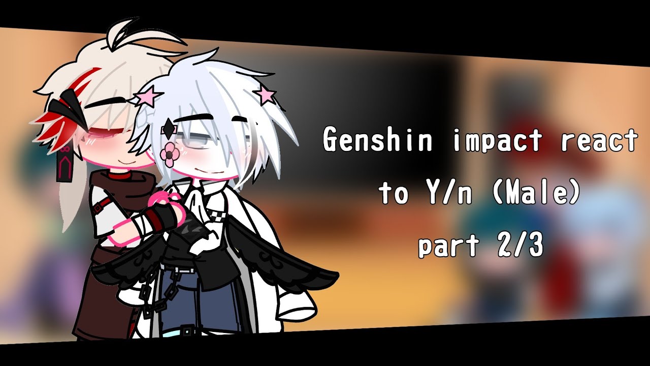 |•Genshin impact react to Y/n(Male)+Bonus•|Part 2/3|