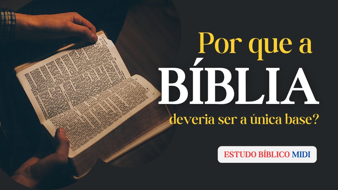 Por que a Bíblia deveria ser a única base?