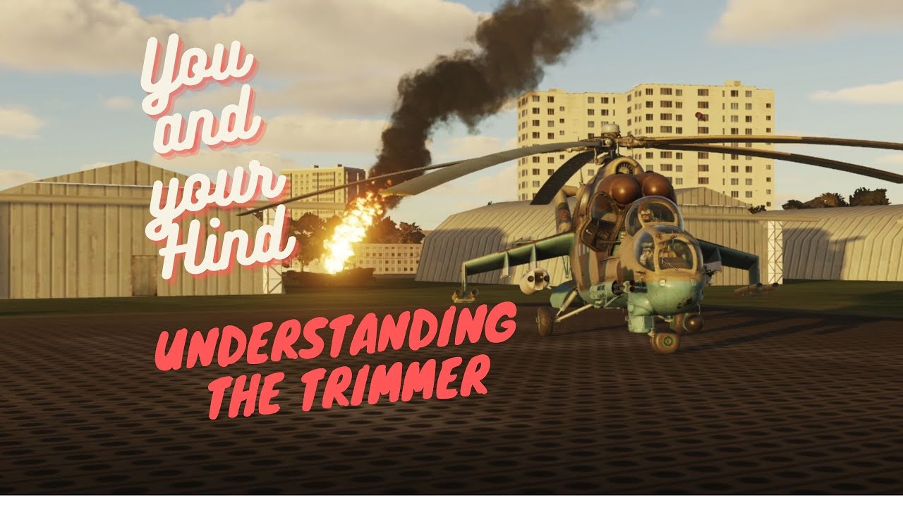 You and your Hind - Understanding The Trimmer - including how to hover