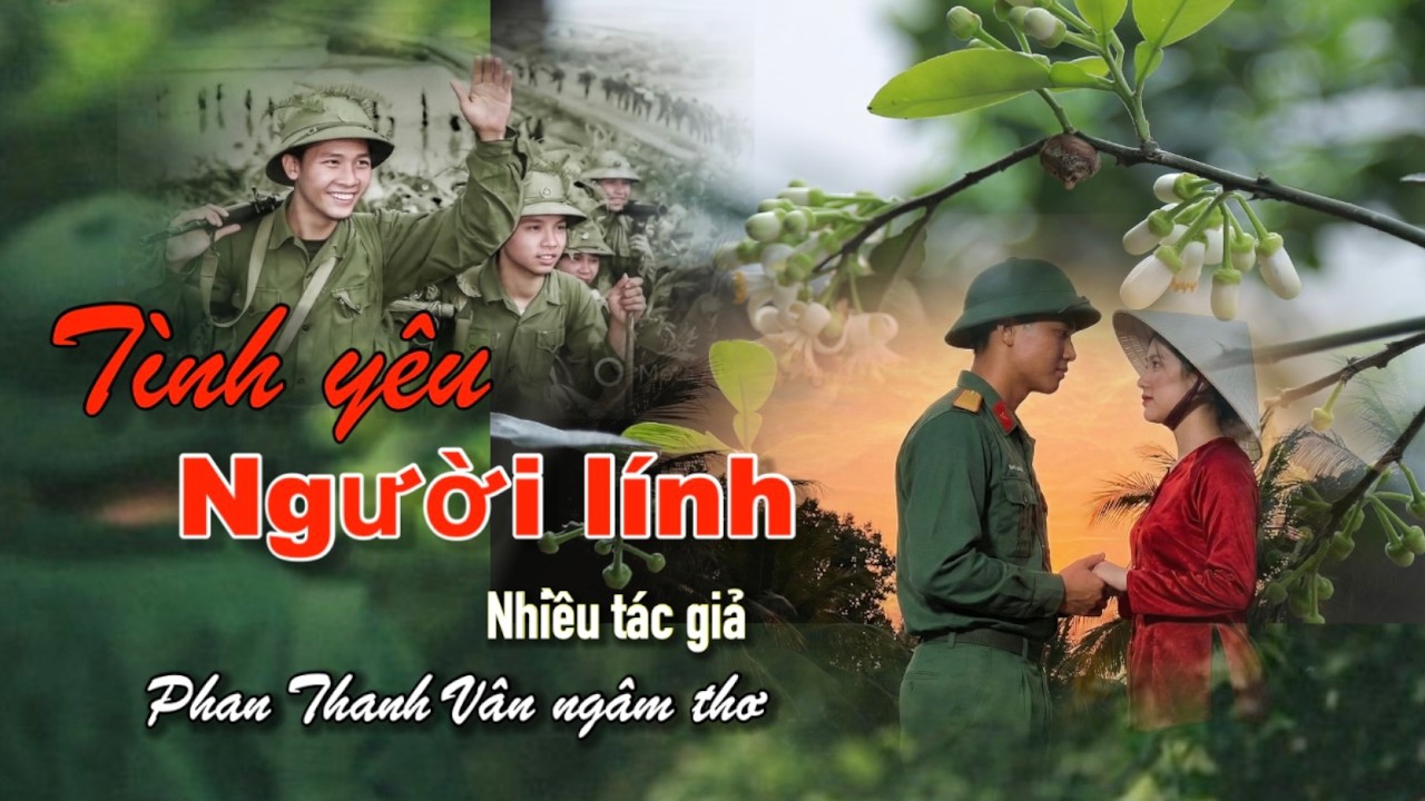 Tình yêu người lính - 3 bài thơ tình chọn lọc -Phan Thanh Vân ngâm thơ