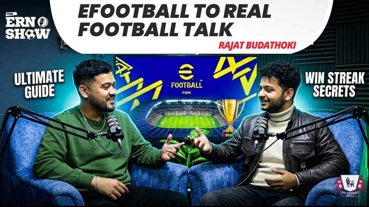 THE ERN SHOW-eFootball to Real Football Talk with Rajat Budathoki