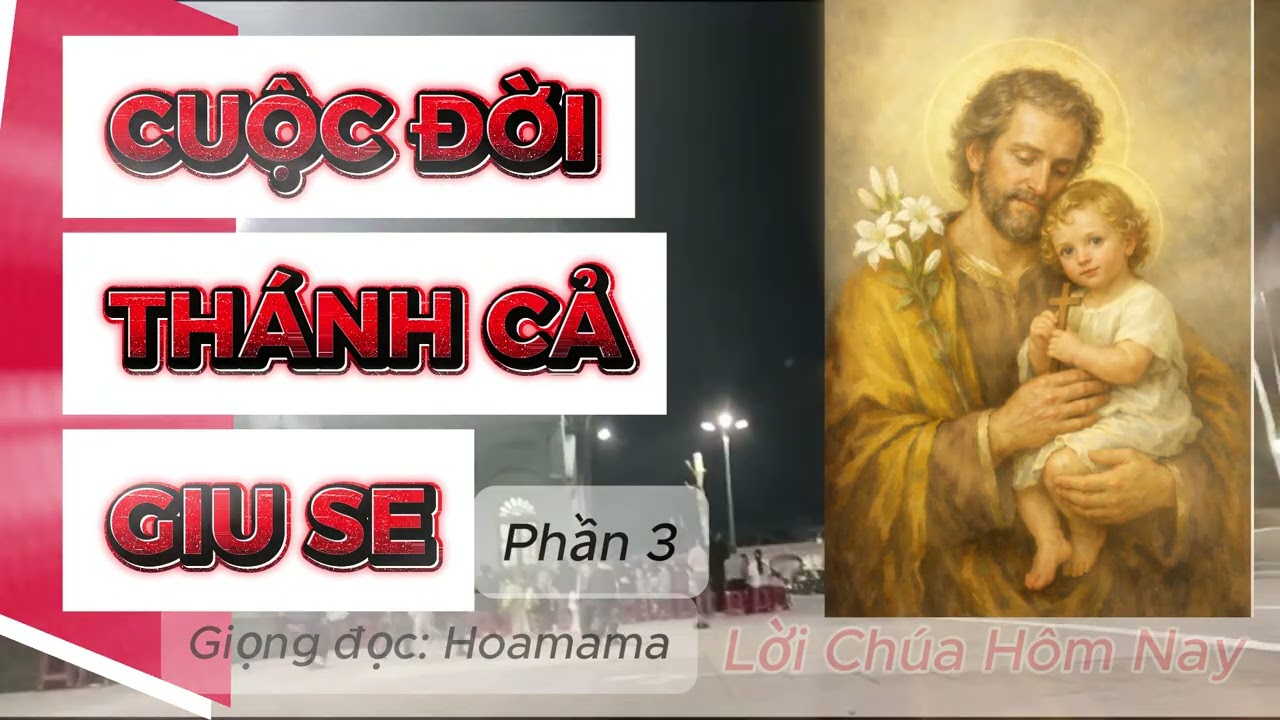 Cuộc đời Thánh Cả Giuse (P3) - Bạn Trăm Năm Đức Trinh Nữ Maria - Cha Nuôi của Chúa Giêsu