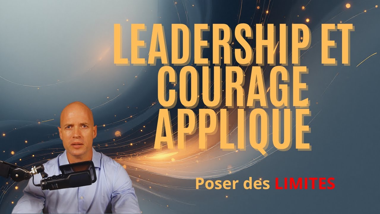 14 - Leadership et courage appliqué : poser des LIMITES