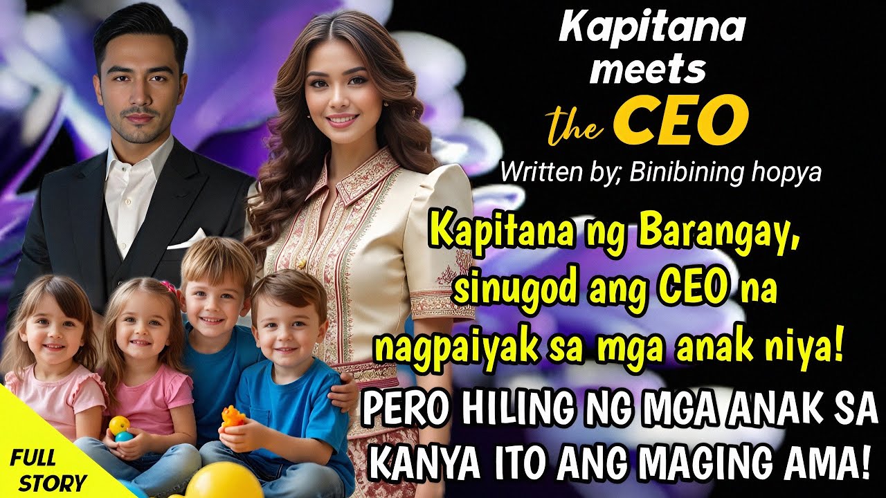 KAPITANA sinugod ang CEO na nagpaiyak sa mga anak nya! PERO HILING NG MGA ANAK na maging AMA ito!