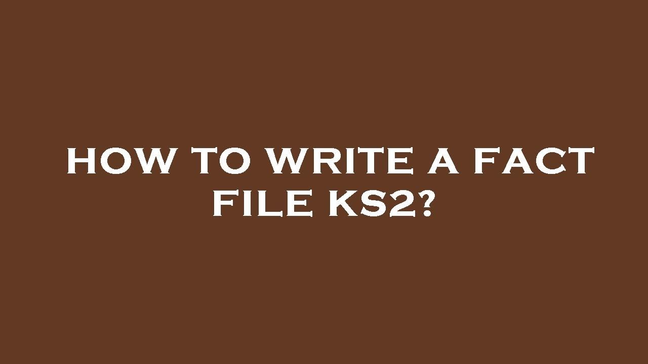 How to write a fact file ks2?