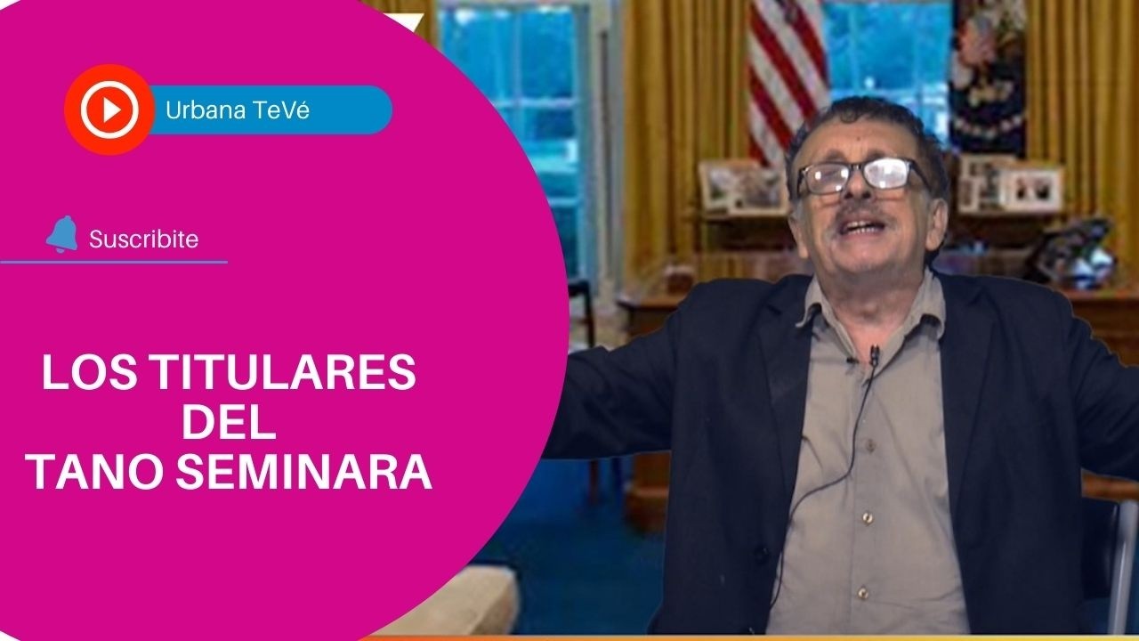 LOS TITULARES DE LA SEMANA CON EL TANO SEMINARA