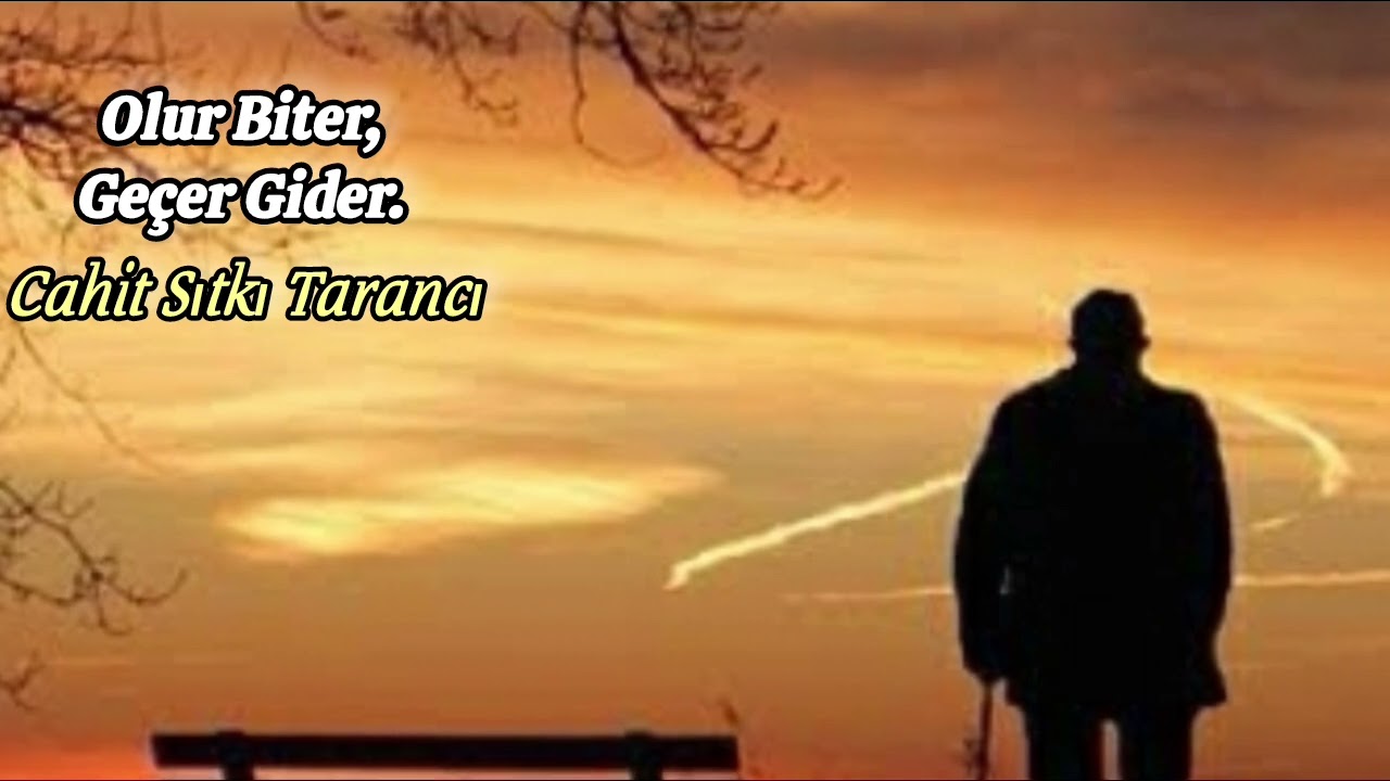 Olur Biter, Geçer Gider. Cahit Sıtkı Tarancı.