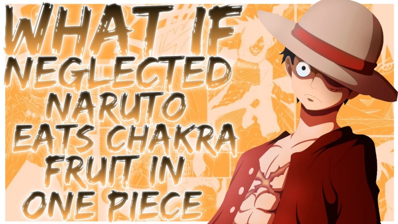 what if Neglected Naruto eats chakra fruit in one piece