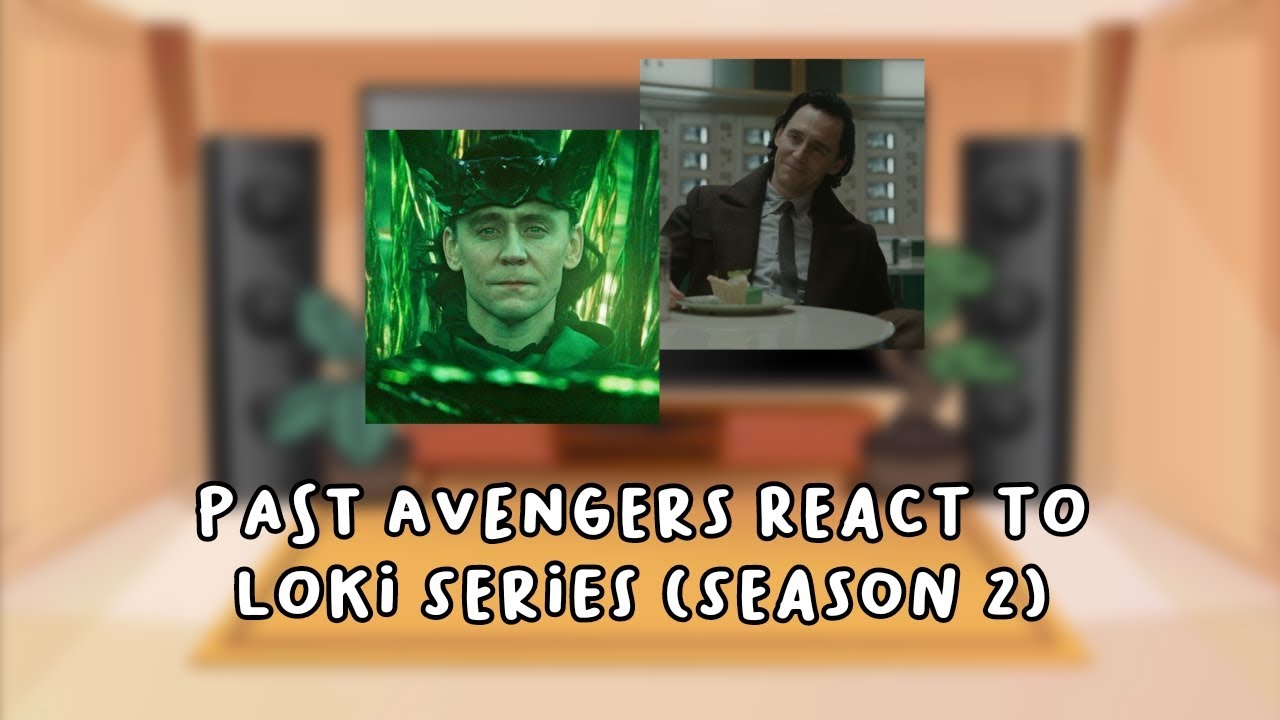 Past avengers react to Loki Laufeyson (Loki series season 2) — Marvel/MCU — part 2/2 (lazy asf)