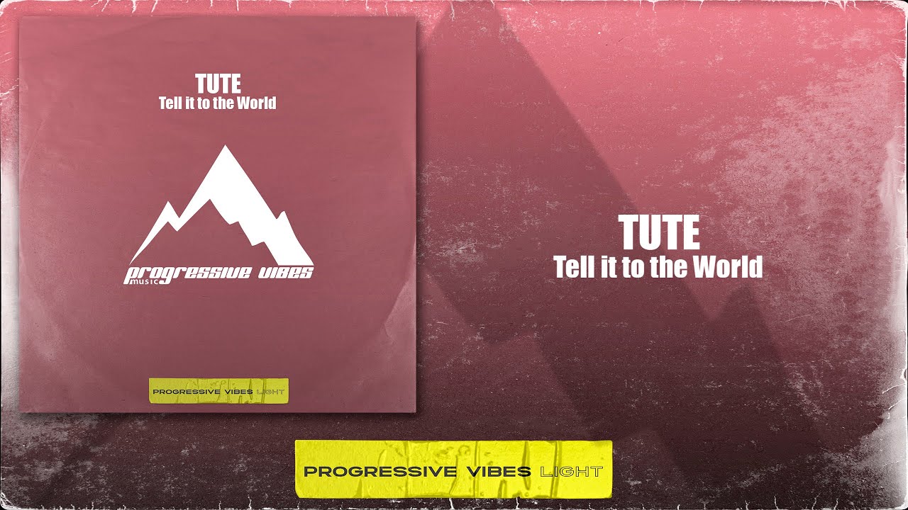 TUTE - Tell it to the World [Progressive Vibes Light - PVM852L]