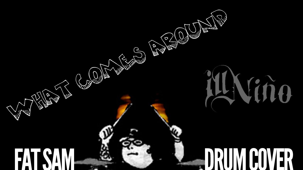 What Comes Around (Ill Ni&ntilde;o) - Fat Sam Drum Cover