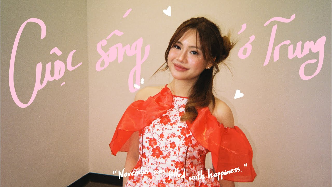 tháng 11 đầy kỉ niệm của du học sinh Trung Quốc | Vlog in China