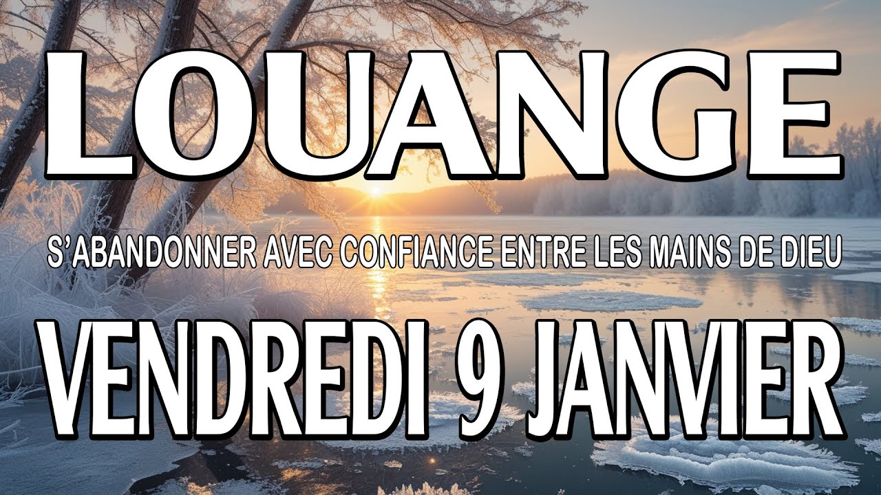 🎵 Culte d'Adoration et de Louange – Vendredi 9 Janvier – S’abandonner avec confiance à Dieu