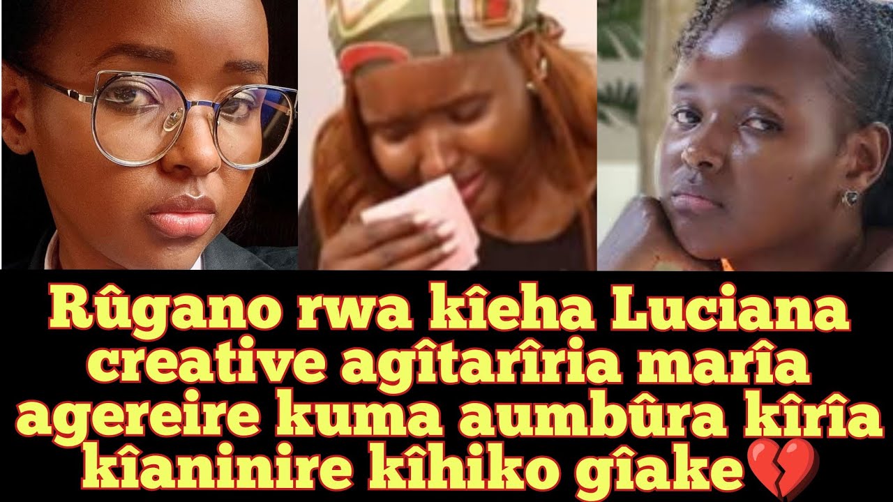 Rûgano rwa kîeha💔Luciana creative agîtarîria marîa onetio kuma aheana uhoro wa marriage life yake 💔💔