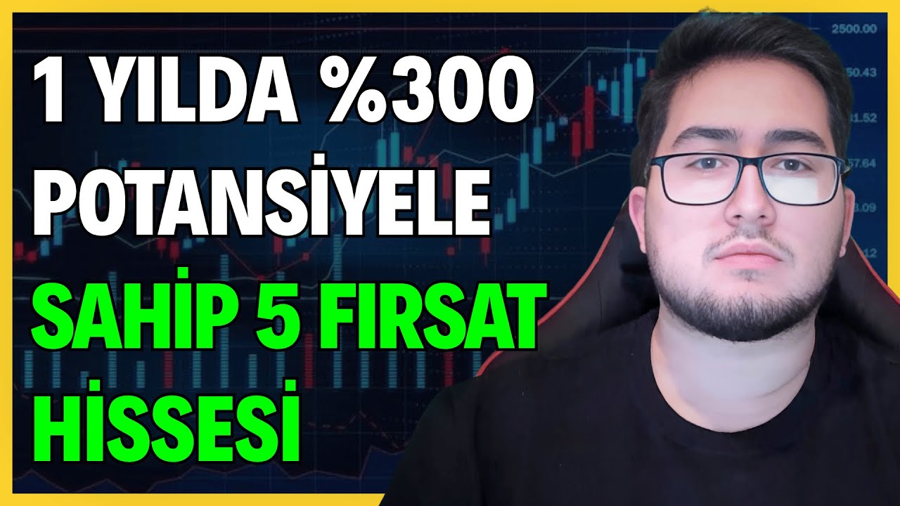 1 YILDA %300 POTANSİYELE SAHİP 5 FIRSAT HİSSESİ | KISA VADEDE %800 KAZANDIRAN HİSSE