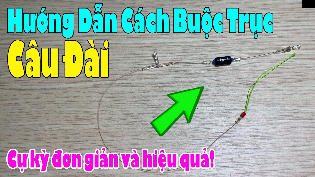 👉Cách Buộc Trục Câu Đài Đơn Giản Nhất 🌟 HƯỚNG DẪN BUỘC TRỤC CÂU ĐÀI CƠ BẢN Chuẩn Nhất 2022 ✔