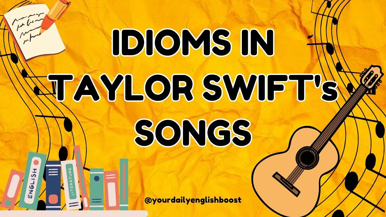 IDIOMS in TAYLOR SWIFT'S SONGS