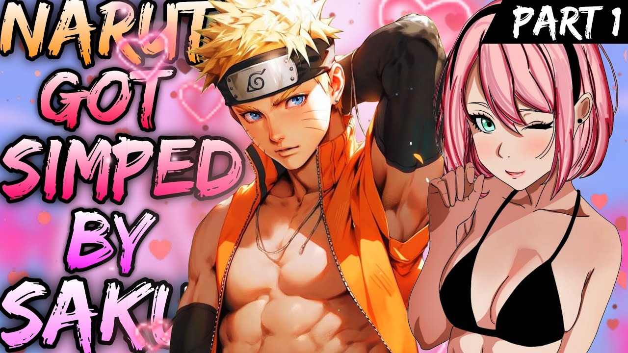What if Naruto was Simped over by Sakura | Part 1