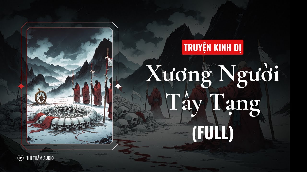 [TRUYỆN KINH DỊ FULL] | XƯƠNG NGƯỜI TÂY TẠNG | THÌ THẦM AUDIO