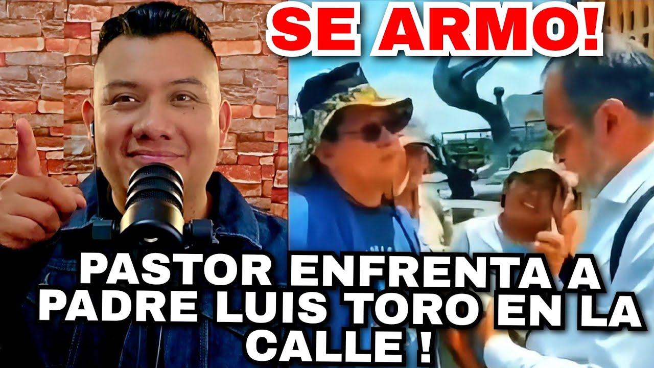 🚨SE ARMA! Pastor ENFRENTA a Padre Luis Toro en la Calle en México! NUEVO VIDEO 😱💣😬#virgenmaria 
