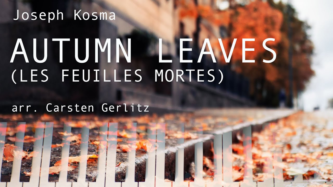Autumn Leaves (Les feuilles mortes) by Joseph Kosma, arr. for piano by Carsten Gerlitz