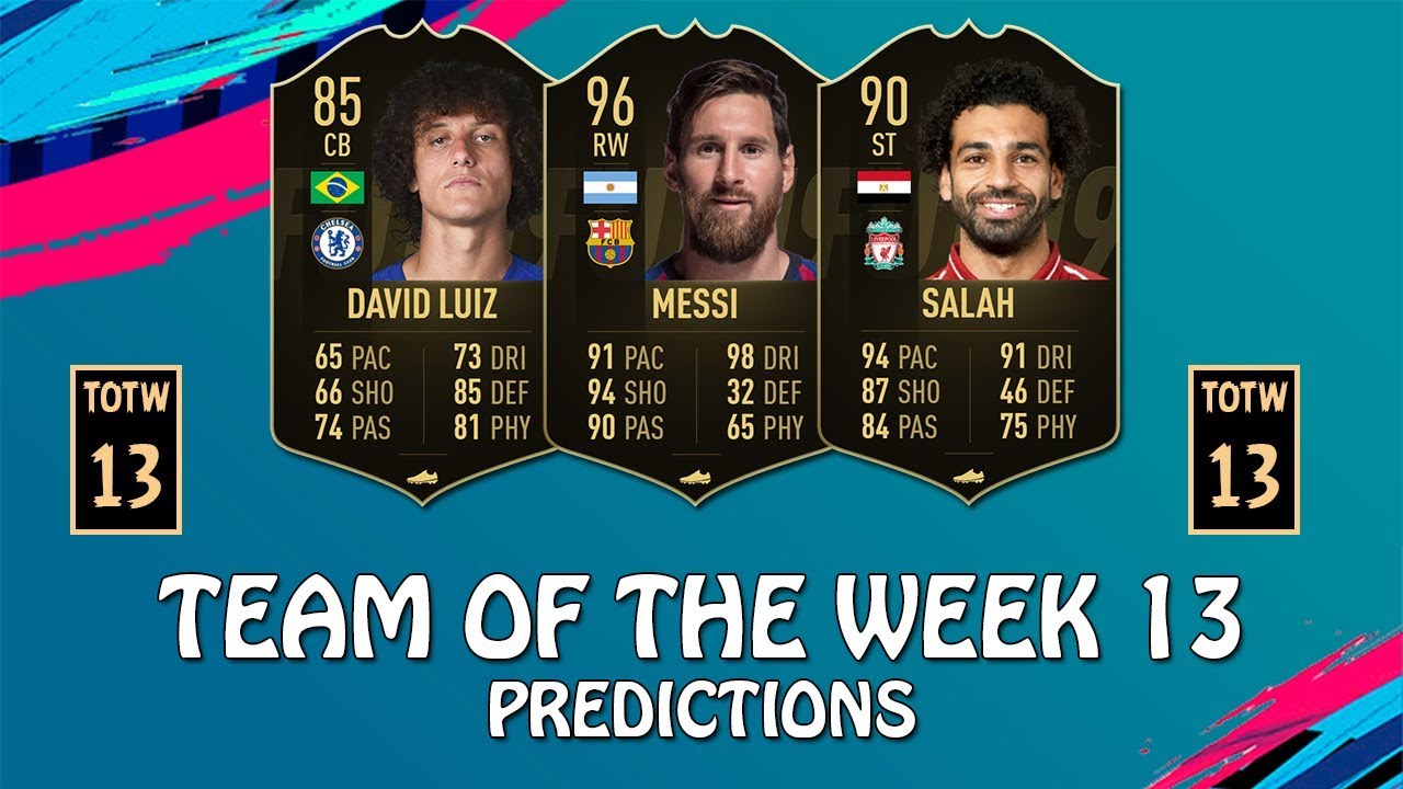 FIFA 19 | TOTW 13 PREDICTIONS | POSSIBLE TEAM OF THE WEEK 13 | w/ Messi, Salah & David Luiz