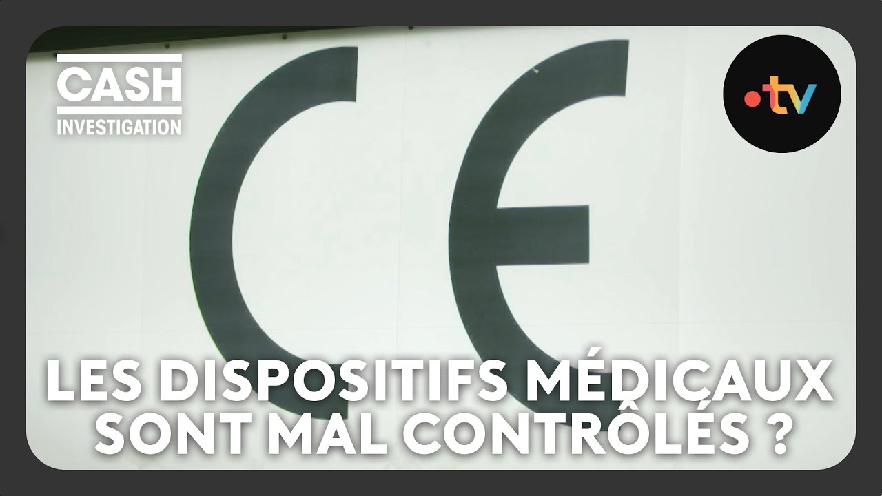 Les dispositifs médicaux sont-ils rigoureusement contrôlés ? - Cash investigation