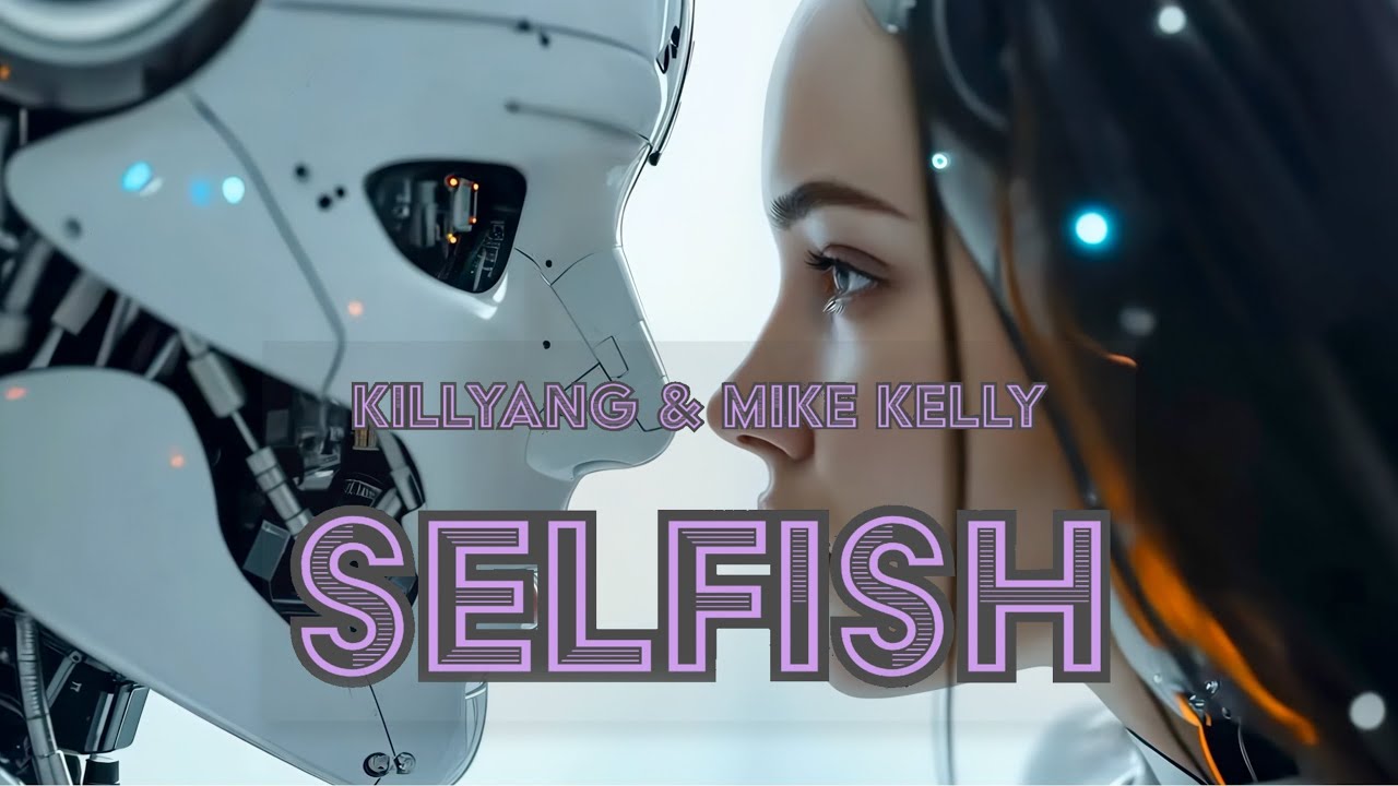 Killyang & Mike Kelly - Selfish (Official Music Video)
