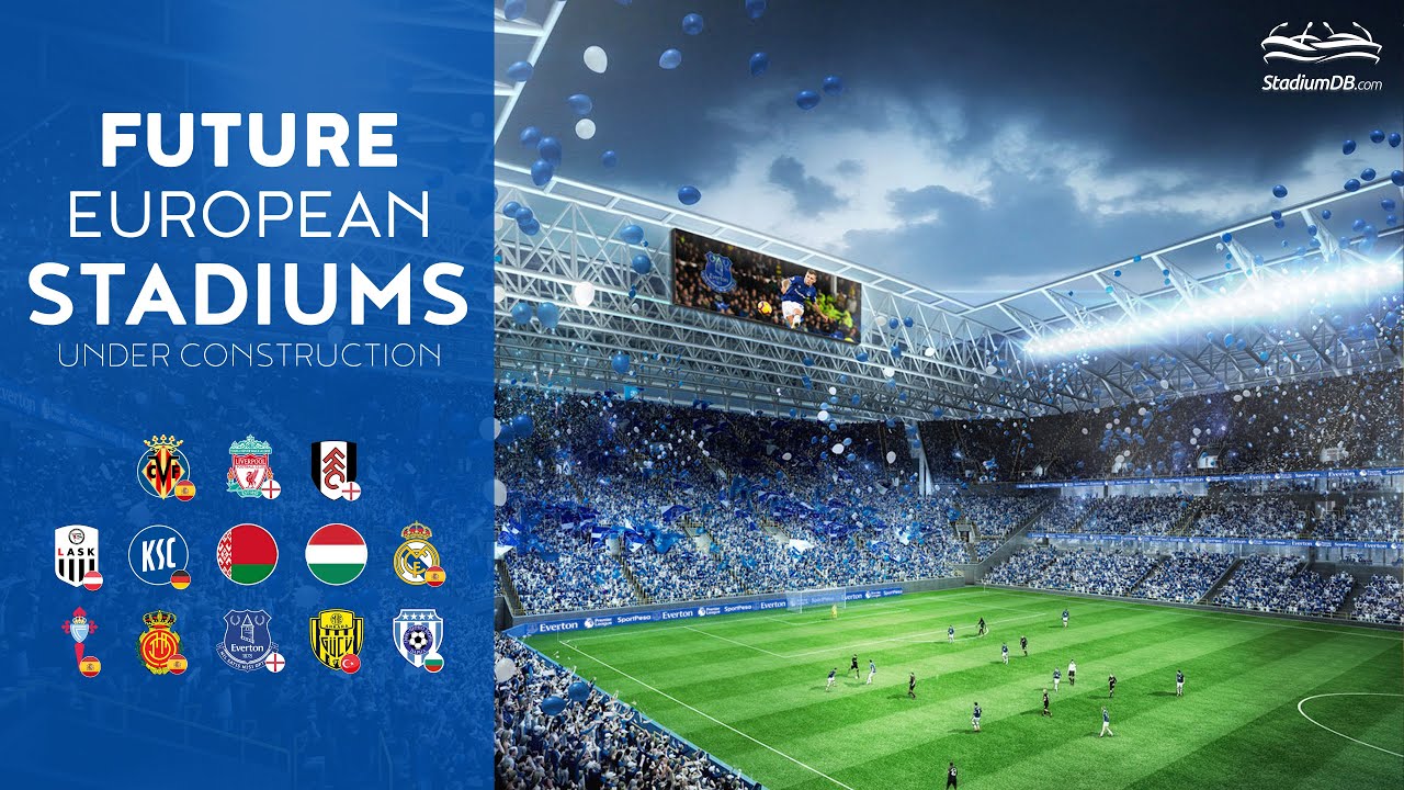 🌍 Future European Stadiums in Progress in 2023