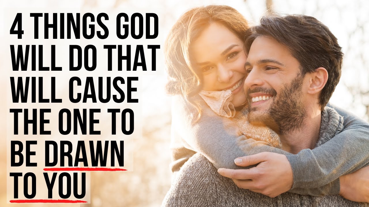 4 Things That Will Happen When God Draws The One to You