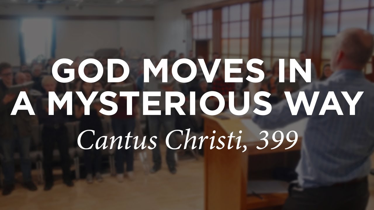 God Moves In A Mysterious Way | Cantus Christi #399