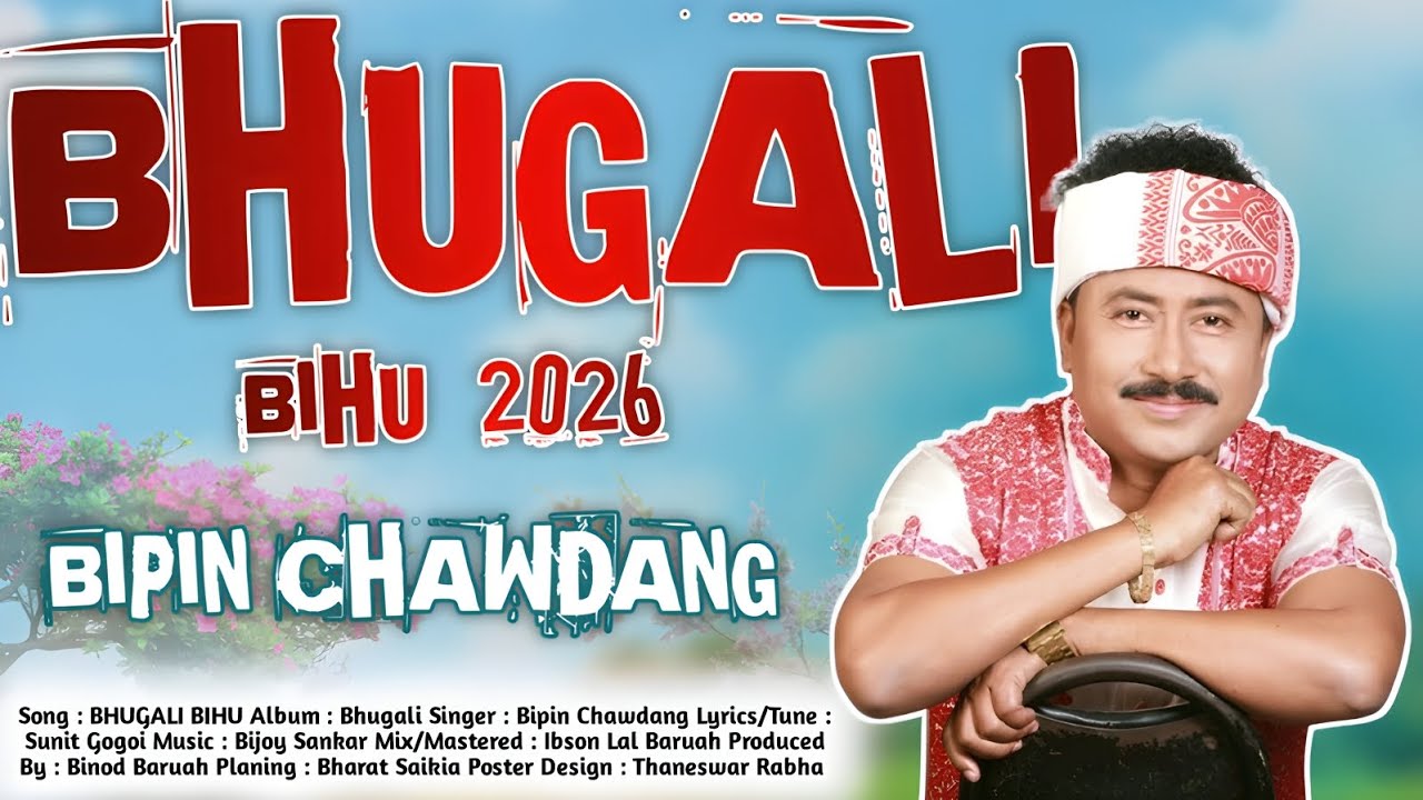 BHUGALI BIHU SONG 2026 || BY BIPIN CHAWDANG || ASSAMESE BIHU SONG