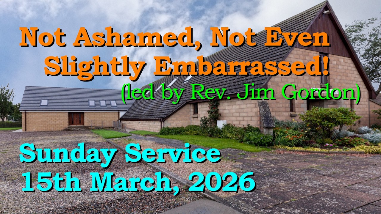 ✞ NOT ASHAMED, NOT EMBARRASSED ✞ 2026-03-15 Sunday Service ✞ Montrose Baptist Fellowship, Scotland ✞