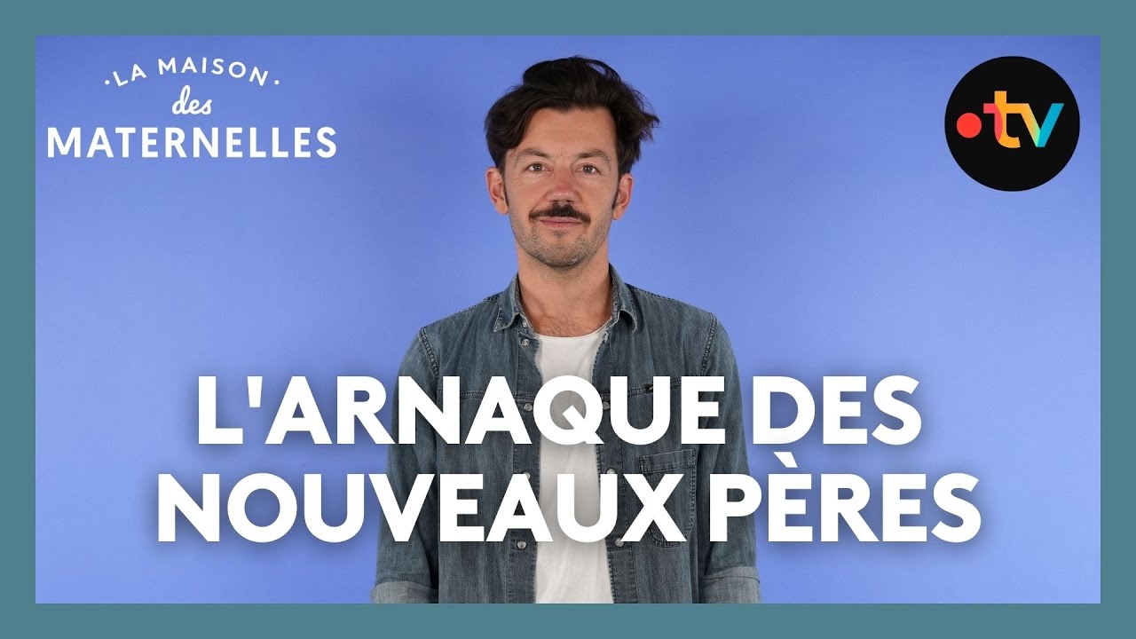 L'Arnaque des nouveaux pères – La maison des Maternelles
