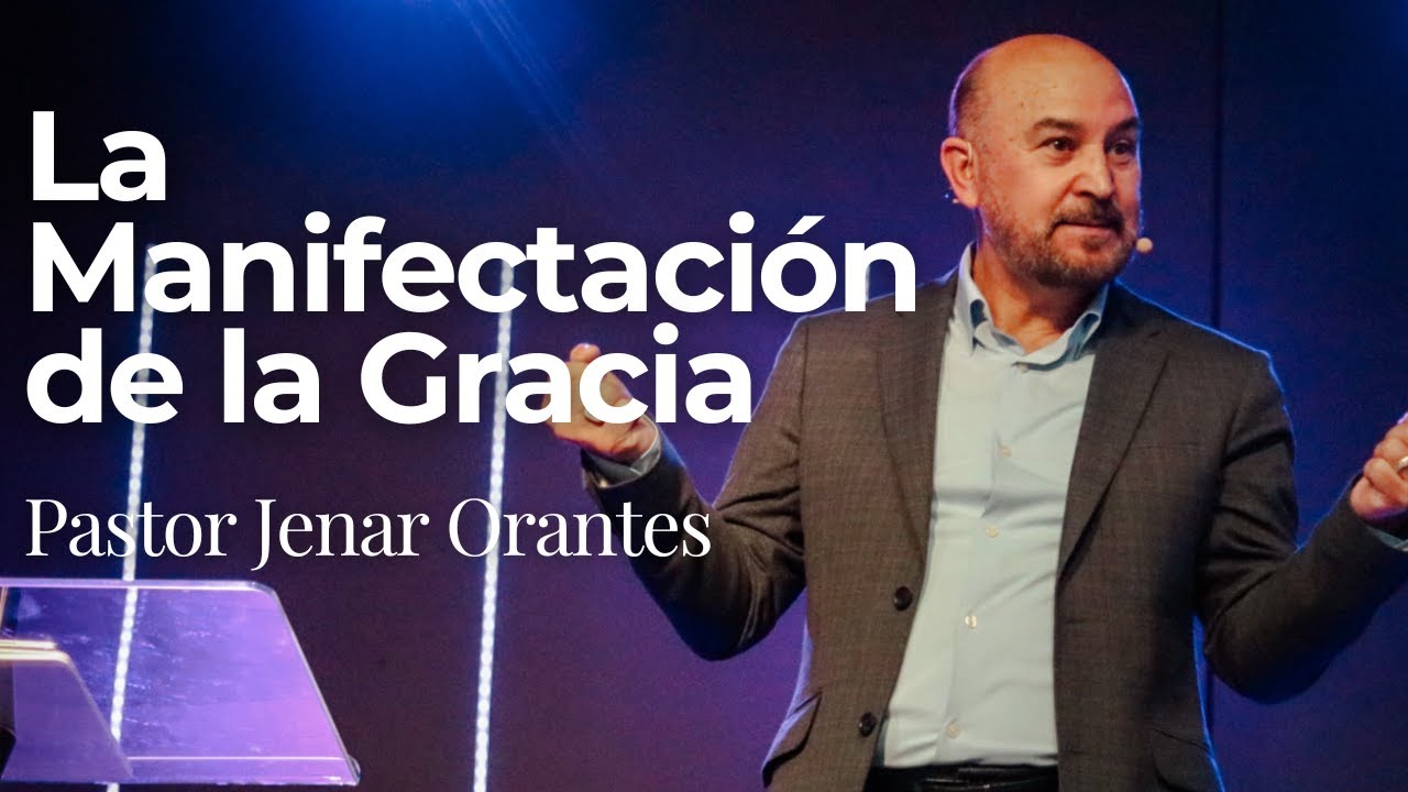 La Manifestación de la Gracia - Pastor Jenar Orantes | Casa de Gracia