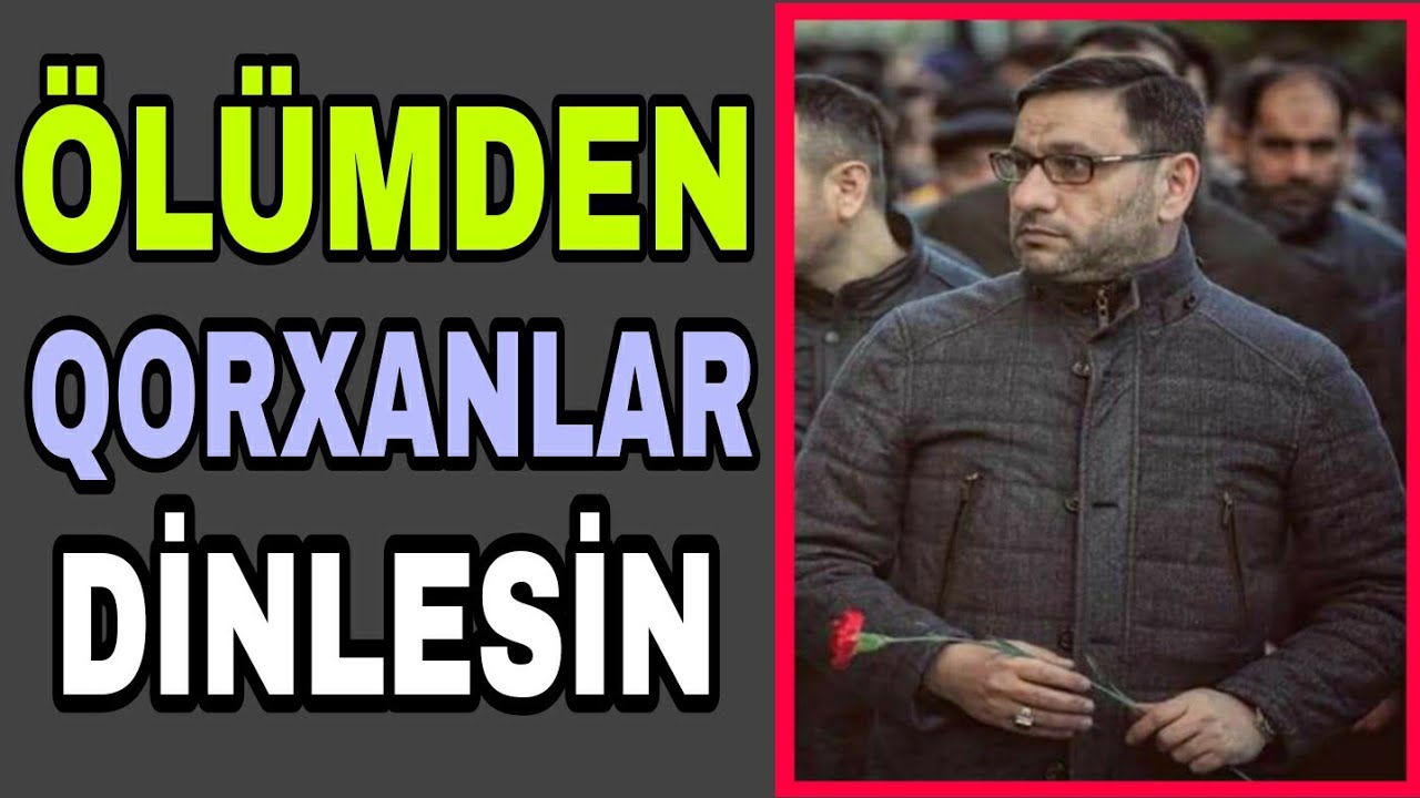 Ölümdən qorxanlar bu sözlərdən sonra ölümü sevəcəklər - Hacı Şahin