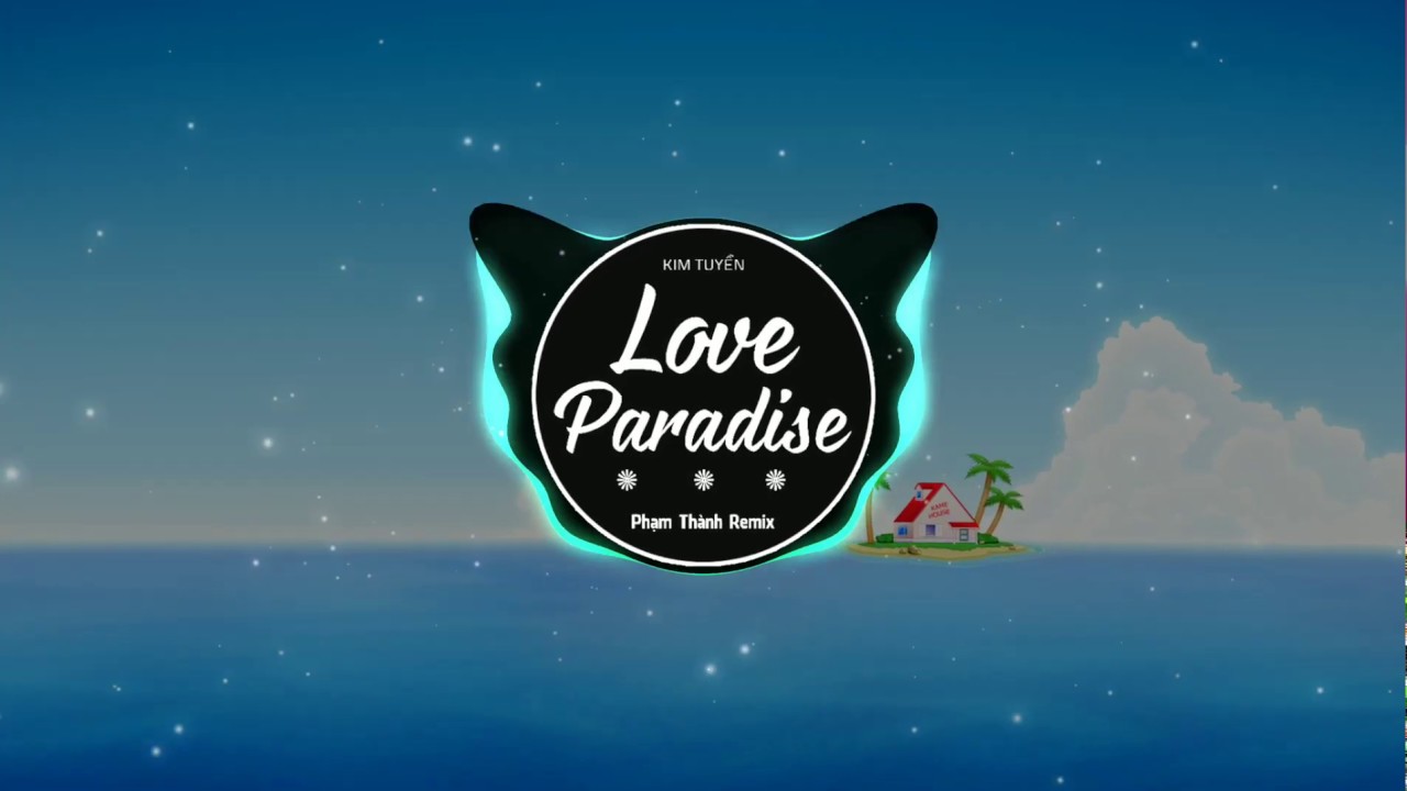 LOVE PARADISE - Phạm Thành Remix 🎼 Bản EDM Gây Nghiện Đỉnh Cao 📊 Hot Tik tok 2020
