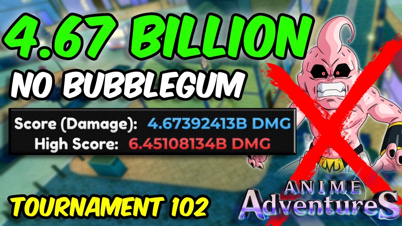 4.67 BILLION DAMAGE NO BUBBLEGUM STRAT IN TOURNAMENT 102 | Anime Adventures