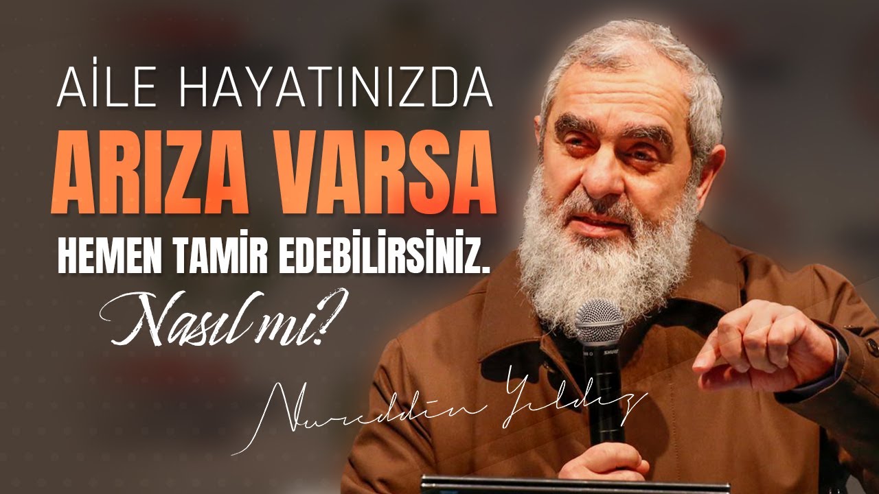 Aile hayatınızda arıza varsa hemen tamir edebilirsiniz. Nasıl mı? - Nureddin Yıldız