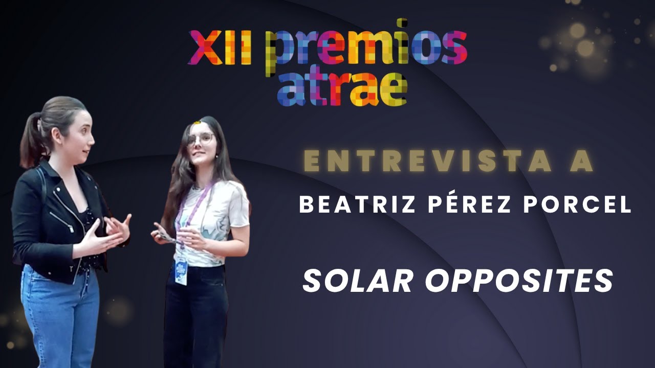 Entrevista a Beatriz Pérez Porcel, finalista por Solar Opposites (T4) - XII Premios ATRAE