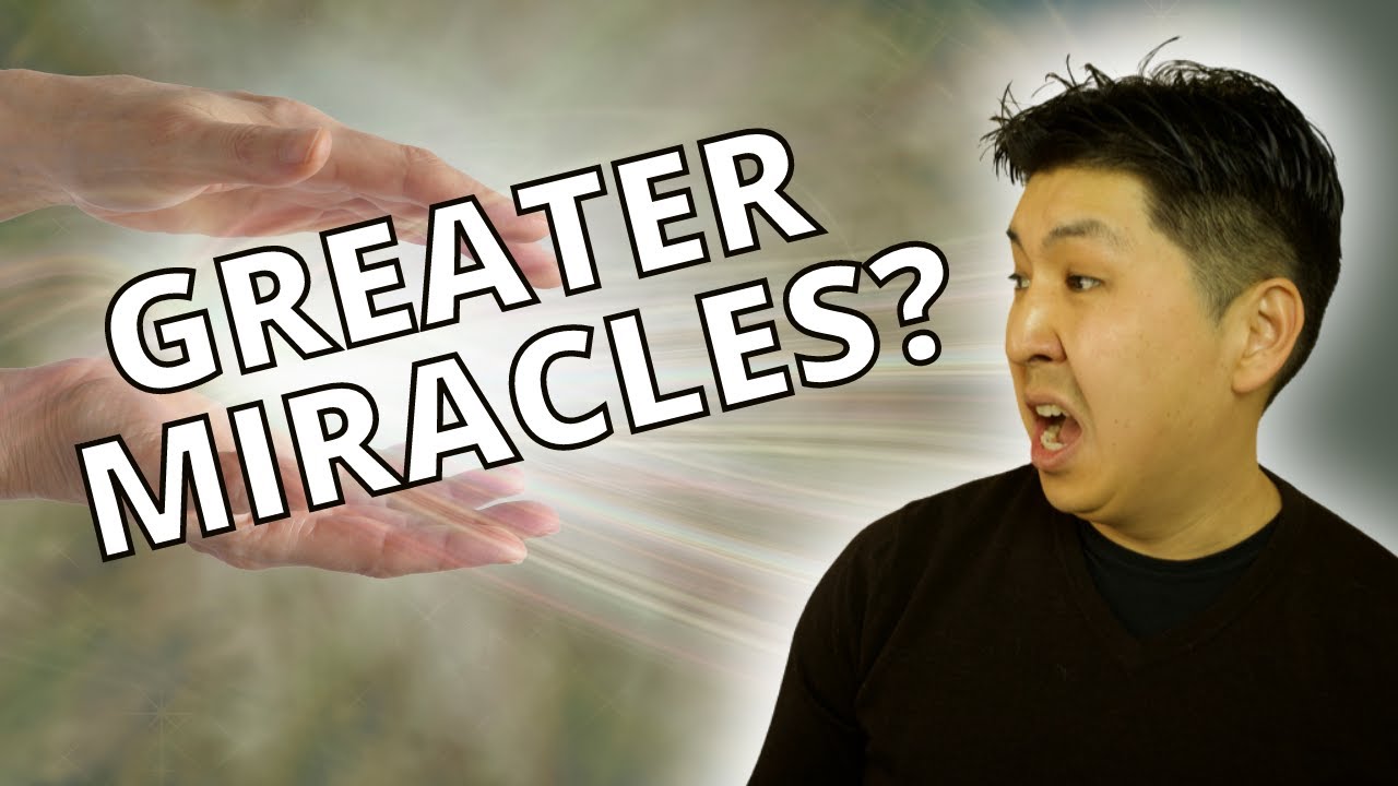 Will We Do GREATER Miracles Than Jesus? | The Meaning of John 14:12–14
