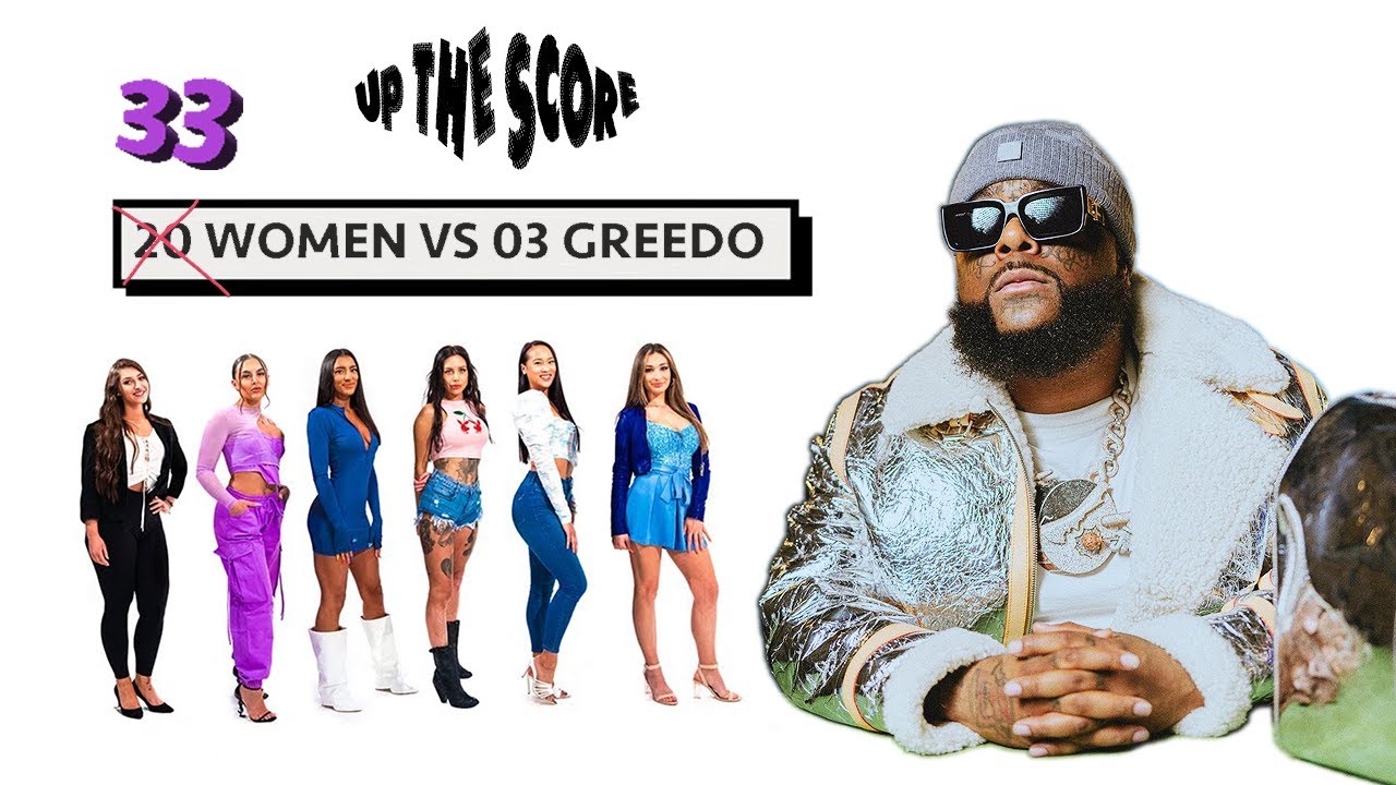 33 WOMEN VS 1 RAPPER: 03 GREEDO