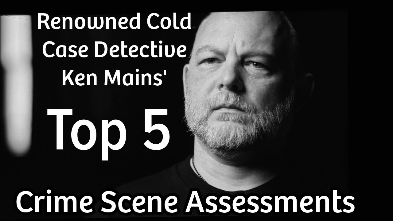 Cold Case Detective Ken Mains Reveals His Top 5 Most Confident Crime Scene Assessments