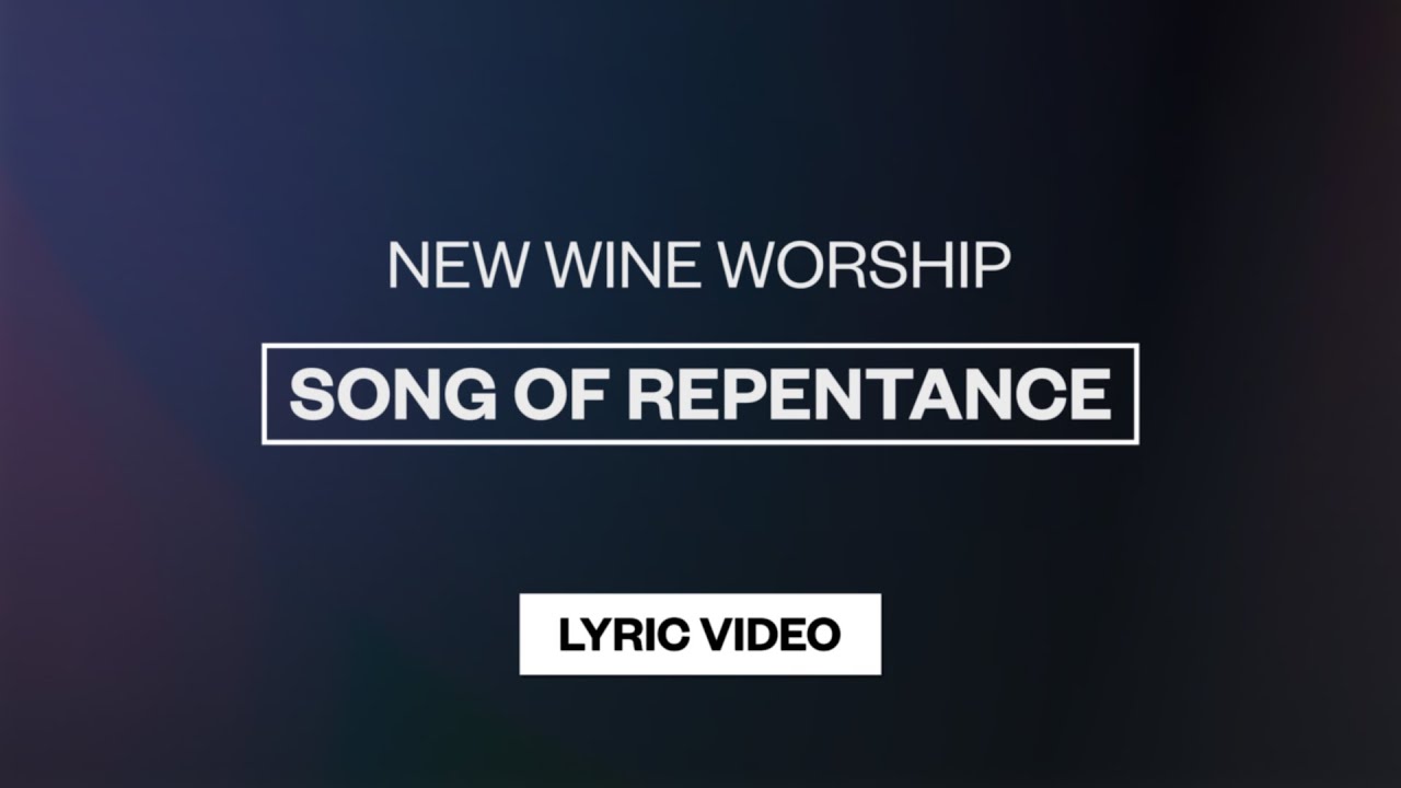 New Wine Worship - Song of Repentance | Lyric Video