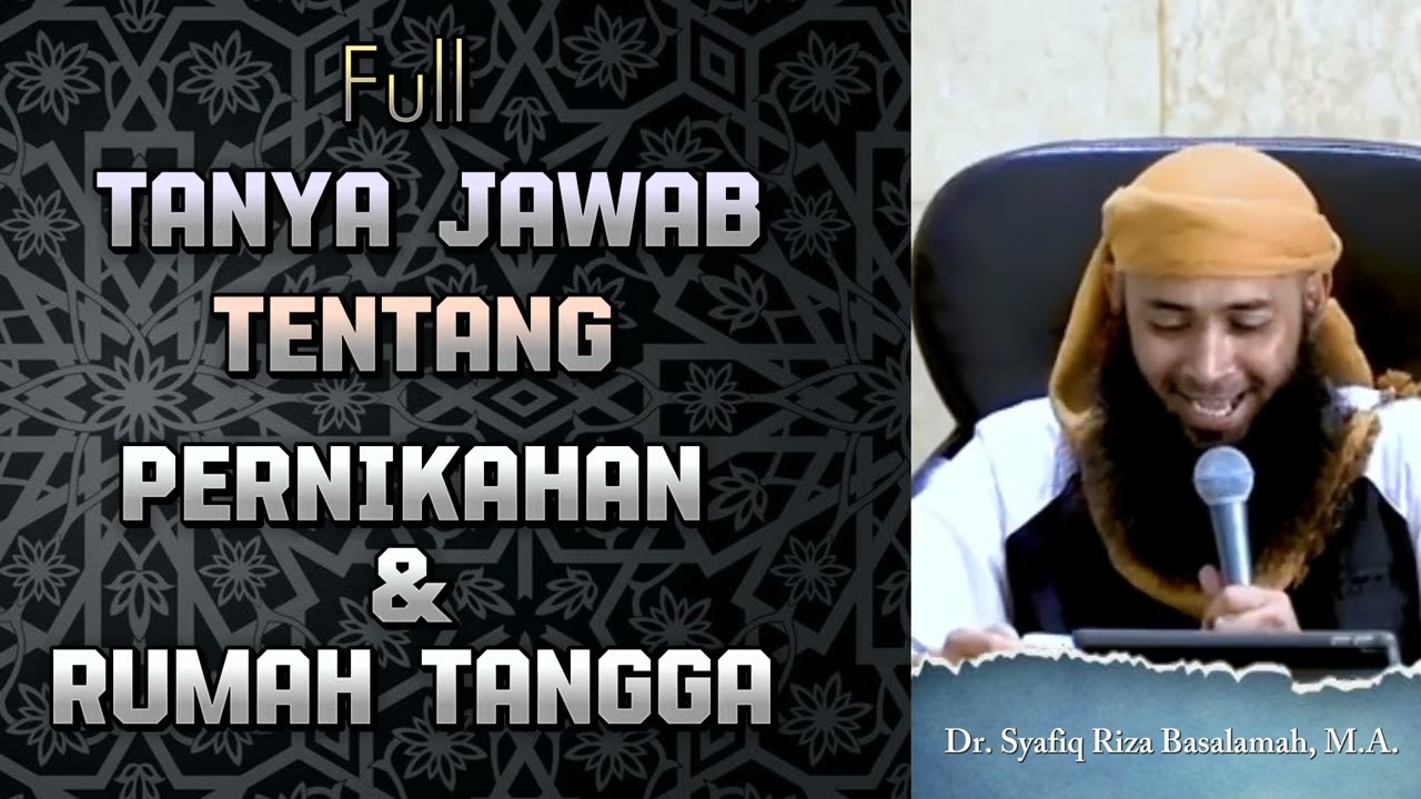 Tanya Jawab seputar Pernikahan dan Rumah Tangga | Ustadz Syafiq Riza Basalamah حفظه الله
