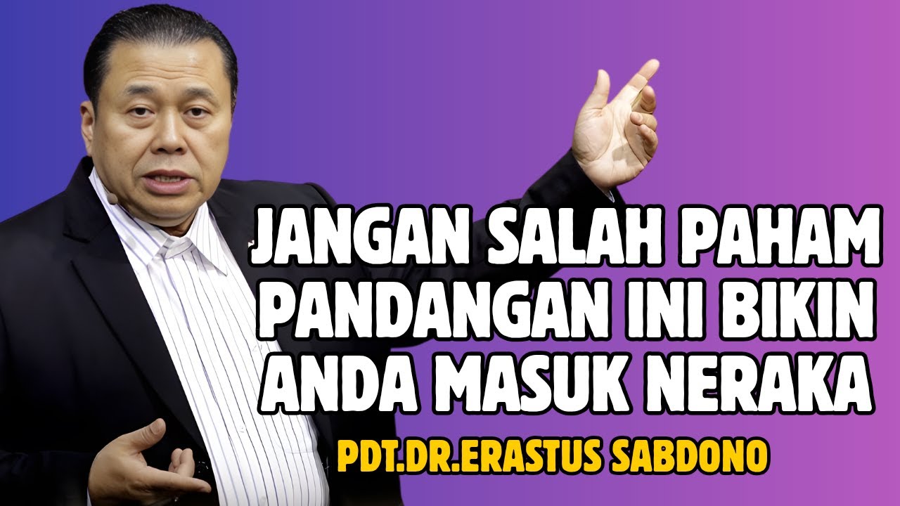 JANGAN SALAH PAHAM PANDANGAN INI BIKIN ANDA MASUK NERAKA | PDT. DR. ERASTUS SABDONO